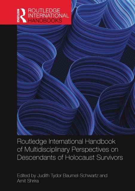 Amit Shrira, Judith Tydor Baumel-Schwartz - Routledge International Handbook of Multidisciplinary Perspectives on Descendants of Holocaust Survivors, E-bok