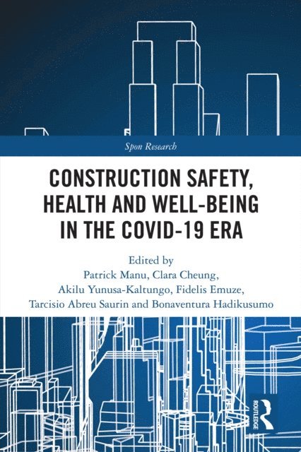 Bonaventura H. W. Hadikusumo, Tarcisio Abreu Saurin, Fidelis Emuze, Akilu Yunusa-Kaltungo, Clara Cheung, Patrick Manu - Construction Safety, Health and Well-being in the COVID-19 era, E-bok