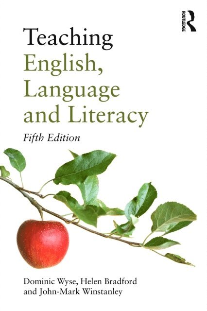 John-Mark Winstanley, Helen Bradford, Dominic Wyse - Teaching English, Language and Literacy, E-bok