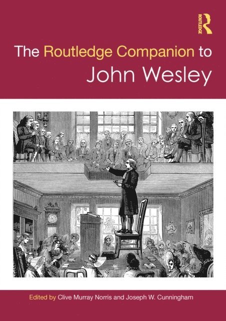 Joseph W. Cunningham, Clive Murray Norris - Routledge Companion to John Wesley, E-bok