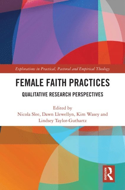 Lindsey Taylor-Guthartz, Kim Wasey, Dawn Llewellyn, Nicola Slee - Female Faith Practices, E-bok