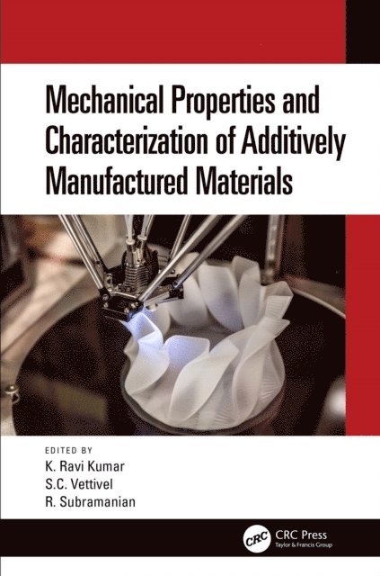 R. Subramanian, S.C. Vettivel, Ravi. K. Kumar - Mechanical Properties and Characterization of Additively Manufactured Materials, E-bok