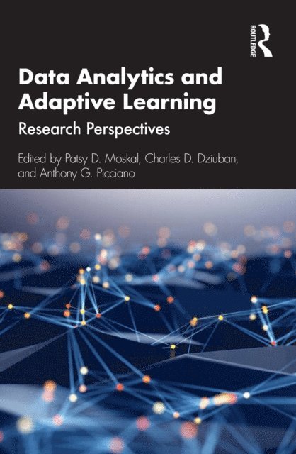 Anthony G. Picciano, Charles D. Dziuban, Patsy D. Moskal - Data Analytics and Adaptive Learning, E-bok