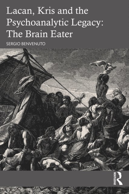Sergio Benvenuto - Lacan, Kris and the Psychoanalytic Legacy: The Brain Eater, E-bok