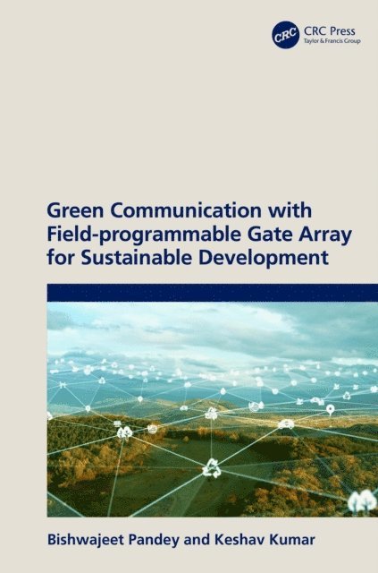 Keshav Kumar, Bishwajeet Pandey - Green Communication with Field-programmable Gate Array for Sustainable Development, E-bok