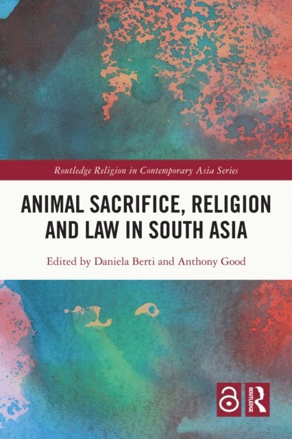 Anthony Good, Daniela Berti - Animal Sacrifice, Religion and Law in South Asia, E-bok