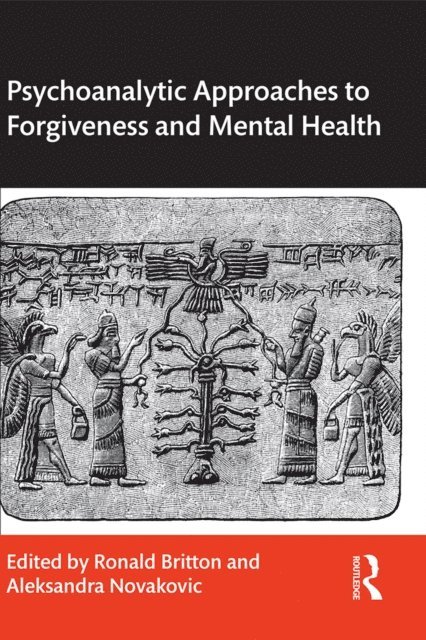 Aleksandra Novakovic, Ronald Britton - Psychoanalytic Approaches to Forgiveness and Mental Health, E-bok