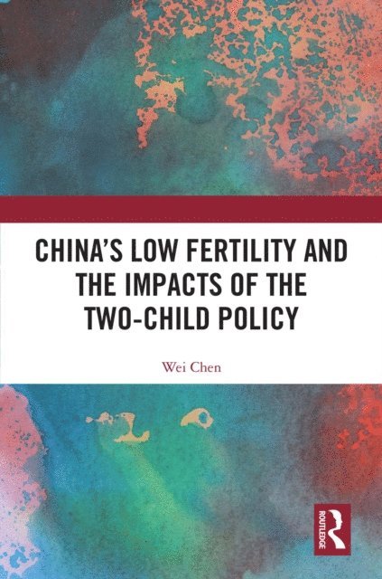 Wei Chen - China's Low Fertility and the Impacts of the Two-Child Policy, E-bok