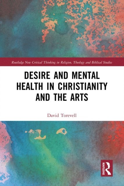 David Torevell - Desire and Mental Health in Christianity and the Arts, E-bok