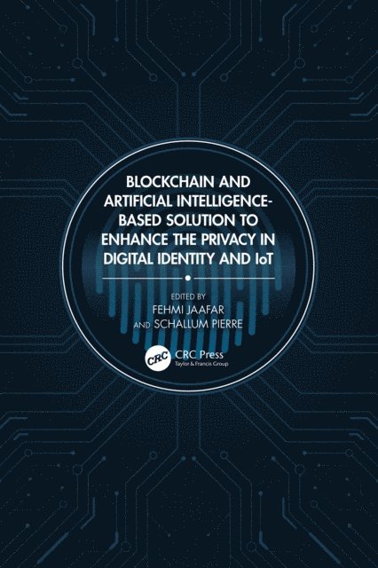 Schallum Pierre, Fehmi Jaafar - Blockchain and Artificial Intelligence-Based Solution to Enhance the Privacy in Digital Identity and IoT, E-bok. Tillgänglighet: Lägg i varukorg