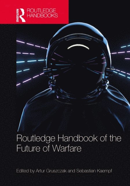 Sebastian Kaempf, Artur Gruszczak - Routledge Handbook of the Future of Warfare, E-bok