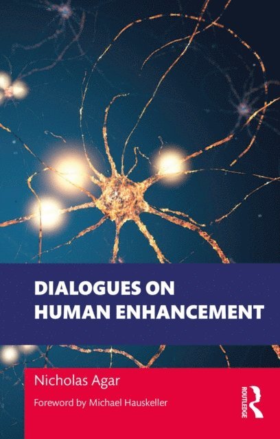 Nicholas Agar - Dialogues on Human Enhancement, E-bok