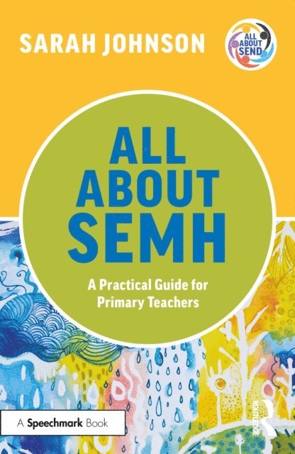 Sarah Johnson - All About SEMH: A Practical Guide for Primary Teachers, E-bok