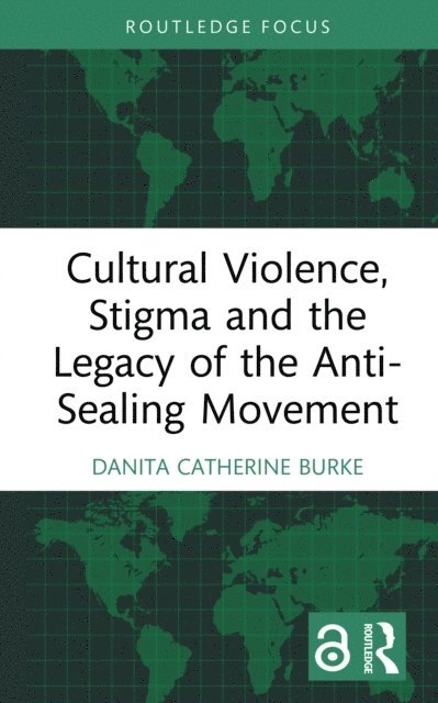 Danita Catherine Burke - Cultural Violence, Stigma and the Legacy of the Anti-Sealing Movement, E-bok
