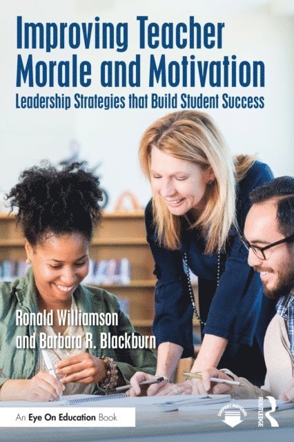 Barbara R. Blackburn, Ronald Williamson - Improving Teacher Morale and Motivation, E-bok