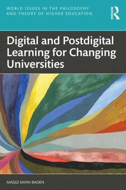Maggi Savin-Baden - Digital and Postdigital Learning for Changing Universities, E-bok
