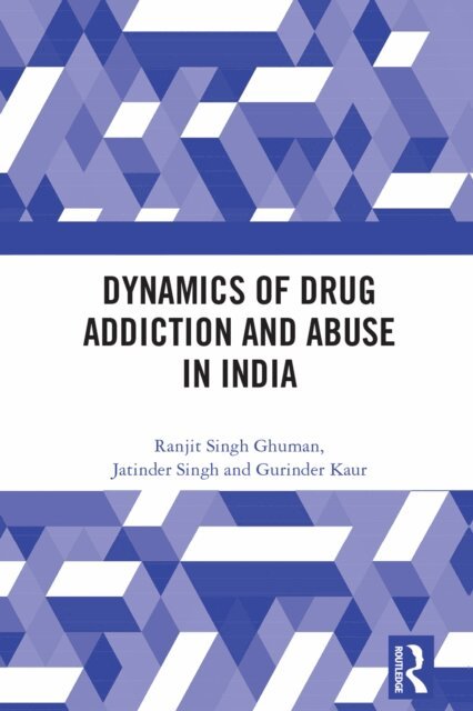 Gurinder Kaur, Jatinder Singh, Ranjit Singh Ghuman - Dynamics of Drug Addiction and Abuse in India, E-bok