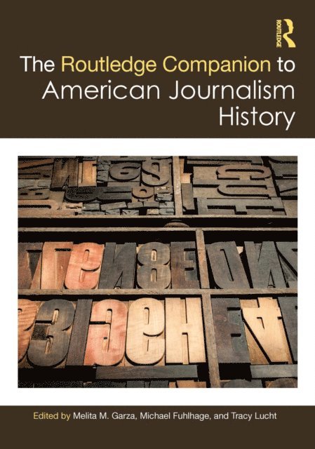 Tracy Lucht, Michael Fuhlhage, Melita M. Garza - Routledge Companion to American Journalism History, E-bok
