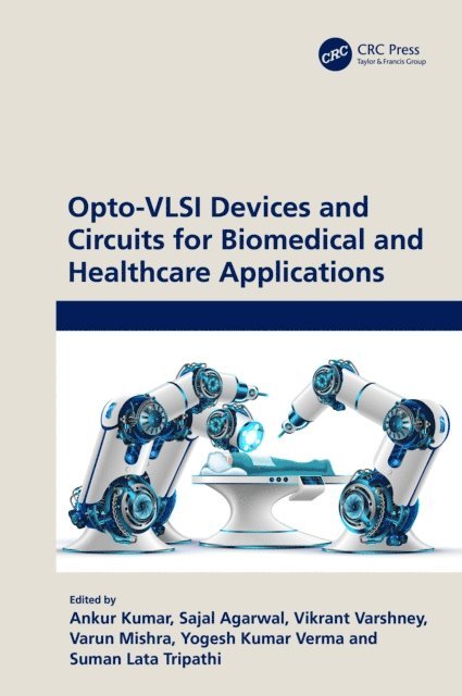 Suman Lata Tripathi, Yogesh Kumar Verma, Varun Mishra, Vikrant Varshnay, Sajal Agarwal, Ankur Kumar - Opto-VLSI Devices and Circuits for Biomedical and Healthcare Applications, E-bok