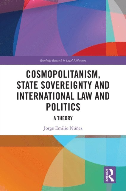 Jorge E. Nunez - Cosmopolitanism, State Sovereignty and International Law and Politics, E-bok
