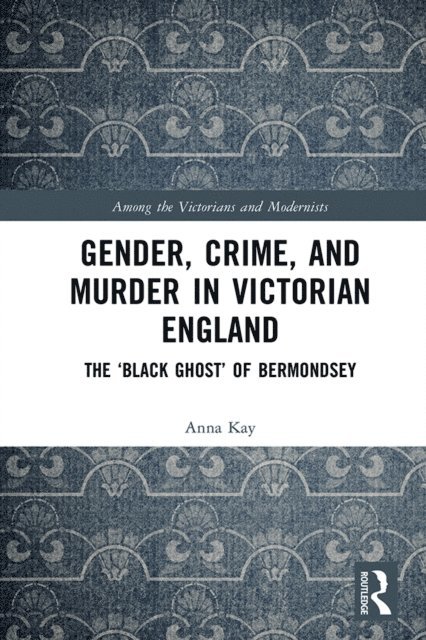 Anna Kay - Gender, Crime, and Murder in Victorian England, E-bok