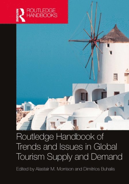 Dimitrios Buhalis, Alastair M. Morrison - Routledge Handbook of Trends and Issues in Global Tourism Supply and Demand, E-bok