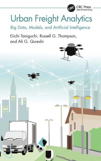 Ali G. Qureshi, Russell G. Thompson, Eiichi Taniguchi - Urban Freight Analytics, E-bok