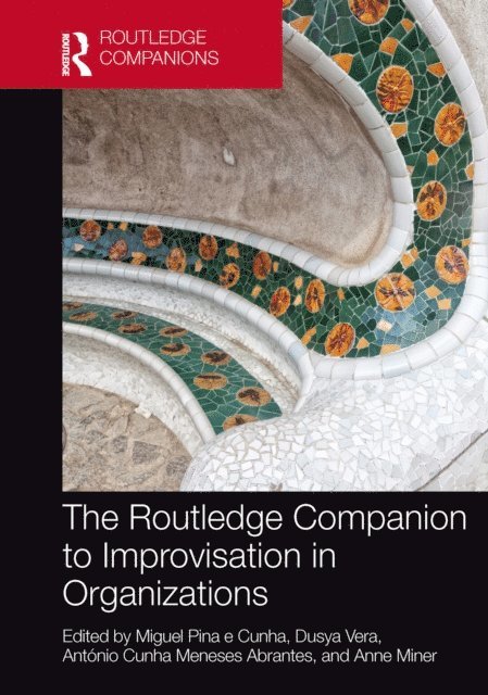Anne Miner, AntA³nio Cunha Meneses Abrantes, Dusya Vera, Miguel Pina e Cunha - Routledge Companion to Improvisation in Organizations, E-bok