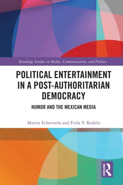 Frida V. Rodelo, Martin Echeverria - Political Entertainment in a Post-Authoritarian Democracy, E-bok