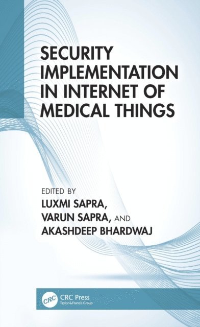 Akashdeep Bhardwaj, Varun Sapra, Luxmi Sapra - Security Implementation in Internet of Medical Things, E-bok