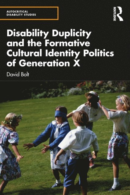 David Bolt - Disability Duplicity and the Formative Cultural Identity Politics of Generation X, E-bok
