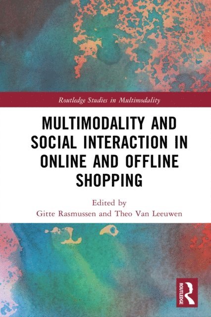 Theo van Leeuwen, Gitte Rasmussen - Multimodality and Social Interaction in Online and Offline Shopping, E-bok
