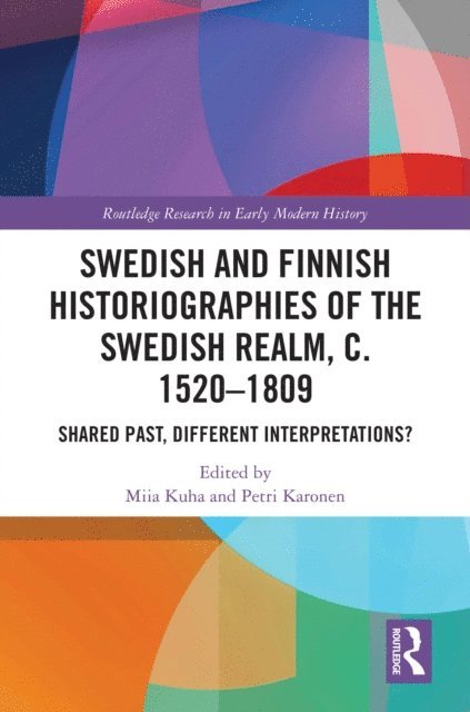 Petri Karonen, Miia Kuha - Swedish and Finnish Historiographies of the Swedish Realm, c. 1520-1809, E-bok