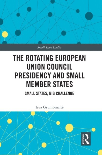 Ieva Grumbinaite - Rotating European Union Council Presidency and Small Member States, E-bok