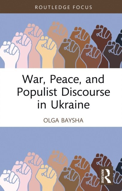 Olga Baysha - War, Peace, and Populist Discourse in Ukraine, E-bok