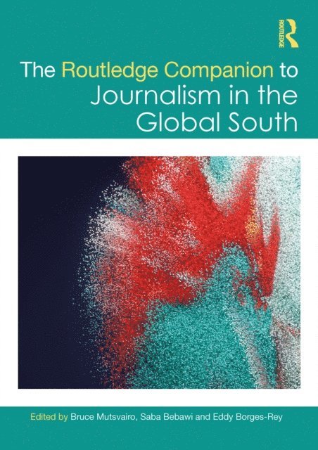 Eddy Borges-Rey, Saba Bebawi, Bruce Mutsvairo - Routledge Companion to Journalism in the Global South, E-bok
