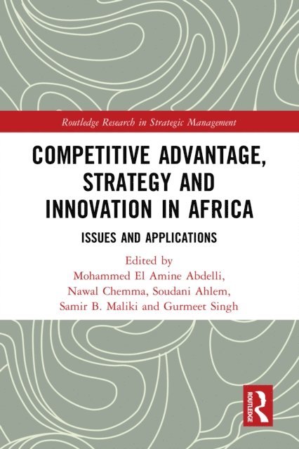 Gurmeet Singh, Samir B. Maliki, Soudani Ahlem, Nawal Chemma, Mohammed El Amine Abdelli - Competitive Advantage, Strategy and Innovation in Africa, E-bok