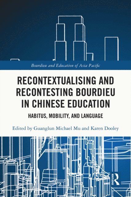Karen Dooley, Guanglun Michael Mu - Recontextualising and Recontesting Bourdieu in Chinese Education, E-bok