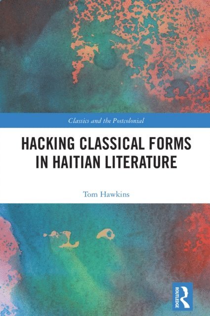 Tom Hawkins - Hacking Classical Forms in Haitian Literature, E-bok
