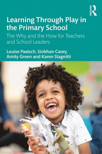Karen Stagnitti, Amity Green, Siobhan Casey, Louise Paatsch - Learning Through Play in the Primary School, E-bok