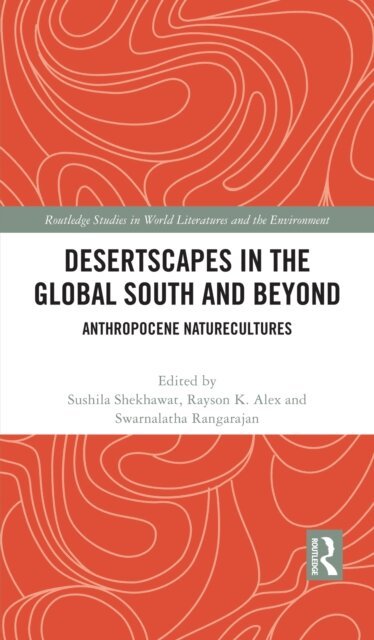 Swarnalatha Rangarajan, Rayson K. Alex, Sushila Shekhawat - Desertscapes in the Global South and Beyond, E-bok