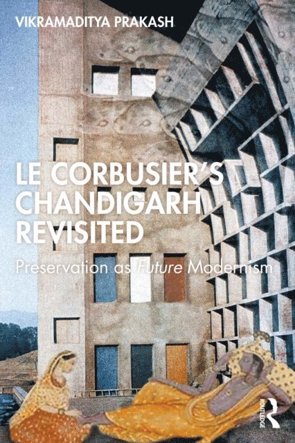 Vikramaditya Prakash - Corbusier's Chandigarh Revisited, E-bok