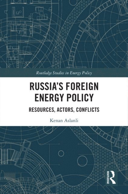 Kenan Aslanli - Russia's Foreign Energy Policy, E-bok