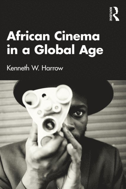 Kenneth W. Harrow - African Cinema in a Global Age, E-bok