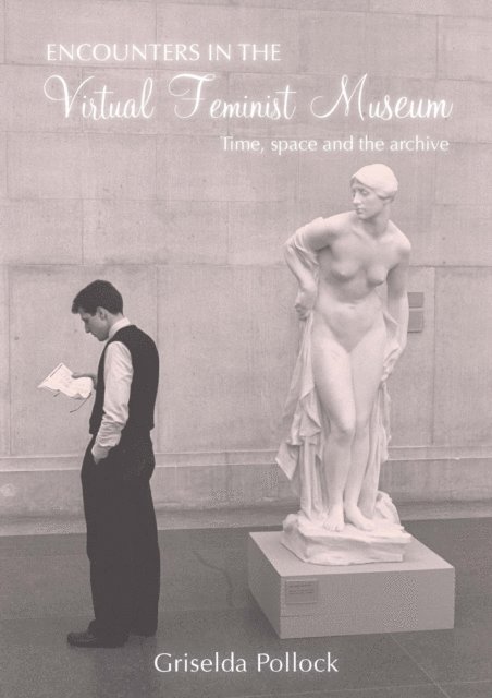 Griselda Pollock - Encounters in the Virtual Feminist Museum, E-bok