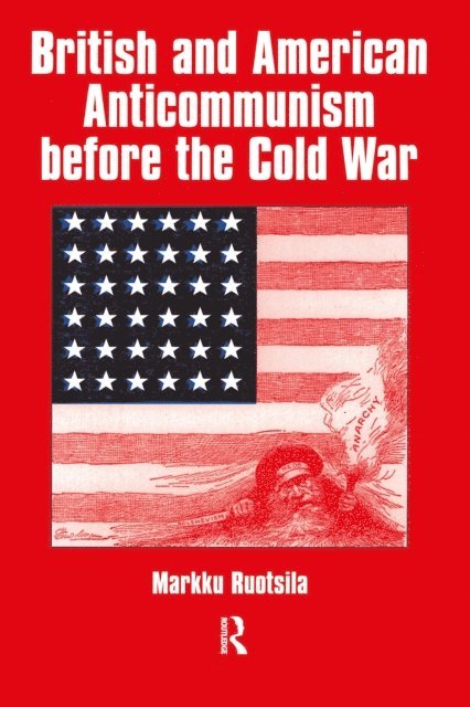 Markku Ruotsila - British and American Anti-communism Before the Cold War, E-bok