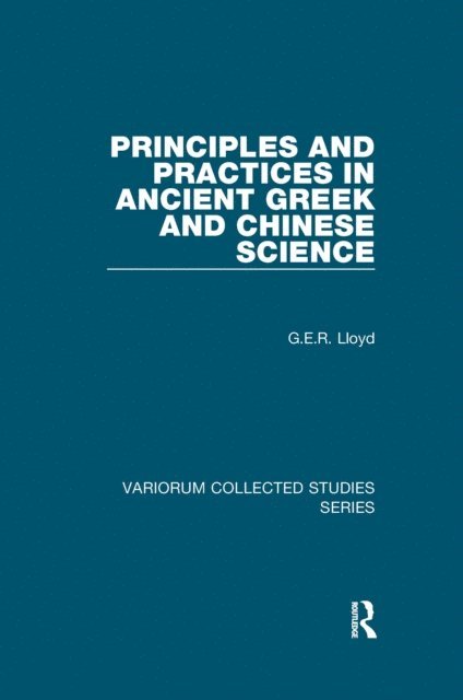 G.E.R. Lloyd - Principles and Practices in Ancient Greek and Chinese Science, E-bok
