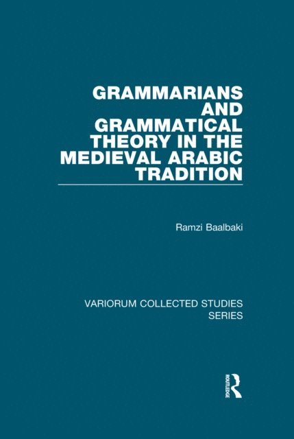 Ramzi Baalbaki - Grammarians and Grammatical Theory in the Medieval Arabic Tradition, E-bok