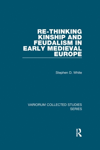 Stephen D. White - Re-Thinking Kinship and Feudalism in Early Medieval Europe, E-bok