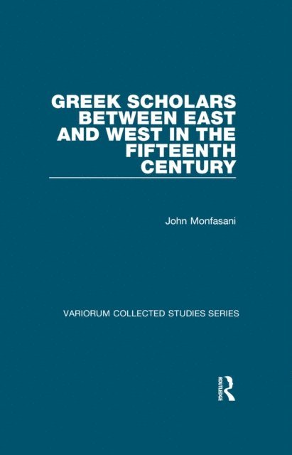 John Monfasani - Greek Scholars between East and West in the Fifteenth Century, E-bok
